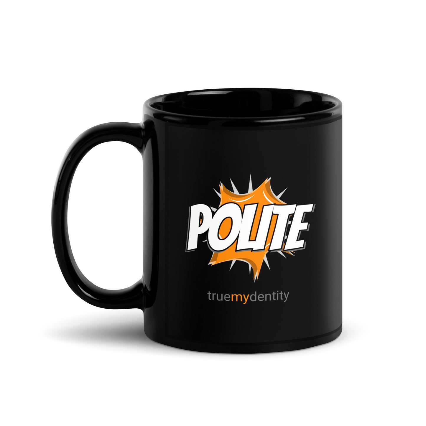 POLITE Black Coffee Mug Action 11 oz or 15 oz